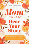 Mom, I Want to Hear Your Story: A Mother's Guided Journal To Share Her Life & Her Love (Hear Your Story Books)