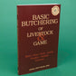 Basic Butchering of Livestock & Game: Beef, Veal, Pork, Lamb, Poultry, Rabbit, Venison