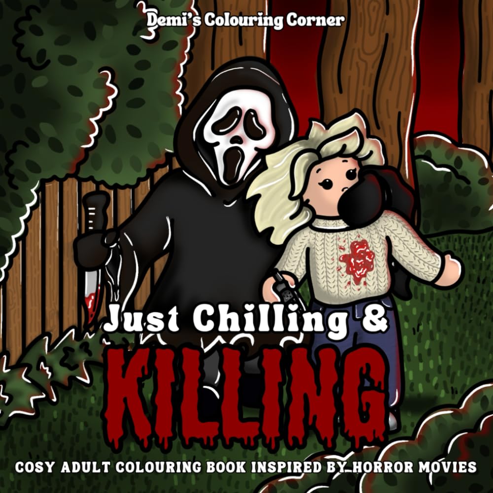 Just Chilling & Killing: Cosy Adult Colouring Book Inspired By Horror Movies