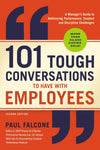 101 Tough Conversations to Have with Employees: A Manager's Guide to Addressing Performance, Conduct, and Discipline Challenges