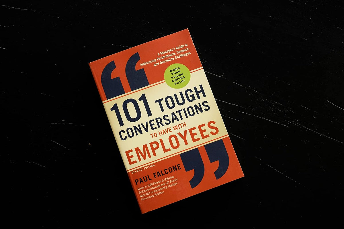 101 Tough Conversations to Have with Employees: A Manager's Guide to Addressing Performance, Conduct, and Discipline Challenges