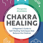 Chakra Healing: A Beginner's Guide to Self-Healing Techniques that Balance the Chakras