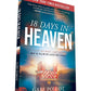 18 Days in Heaven: I Left My Body. I Met Jesus. What He Told Me Will Alter Your Eternity