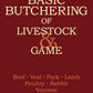 Basic Butchering of Livestock & Game: Beef, Veal, Pork, Lamb, Poultry, Rabbit, Venison