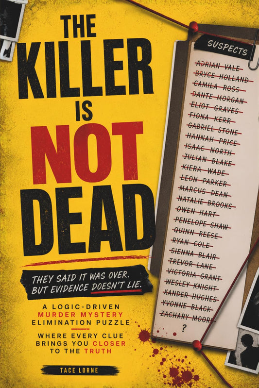 THE KILLER IS NOT DEAD: They Said It Was Over. But Evidence Doesn't Lie. A Logic-Driven Murder Mystery Elimination Puzzle Where Every Clue Brings You Closer to The Truth