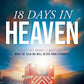 18 Days in Heaven: I Left My Body. I Met Jesus. What He Told Me Will Alter Your Eternity