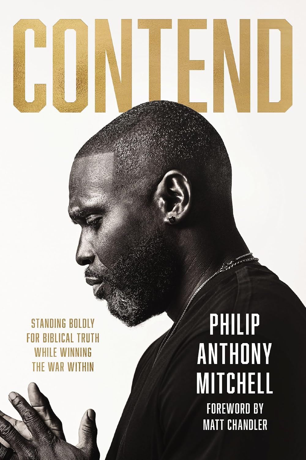 Contend: Standing Boldly for Biblical Truth While Winning the War Within
