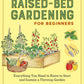 Raised-Bed Gardening for Beginners: Your Guide to Growing Sustainability and Self-Sufficiency