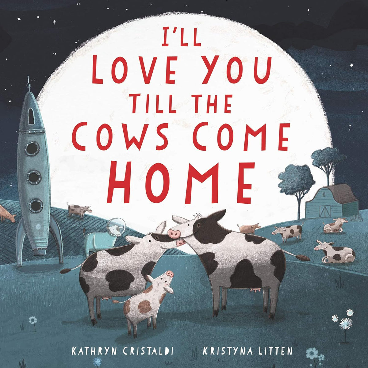 I'll Love You Till the Cows Come Home: A Tender and Funny Picture Book about Unconditional Family Bonds, for Kids (ages 4-8)