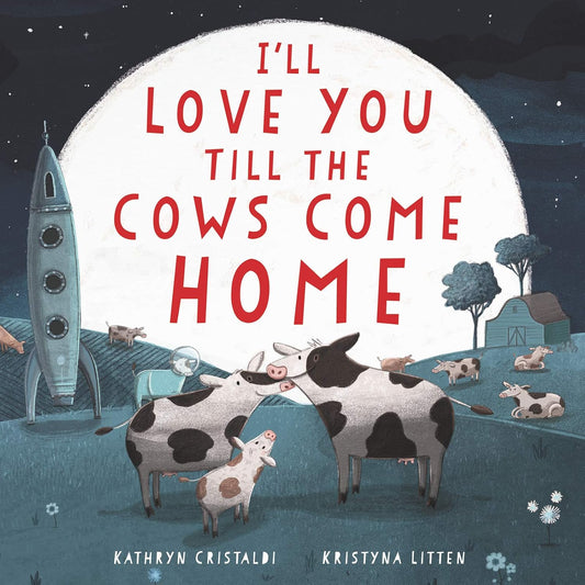 I'll Love You Till the Cows Come Home: A Tender and Funny Picture Book about Unconditional Family Bonds, for Kids (ages 4-8)