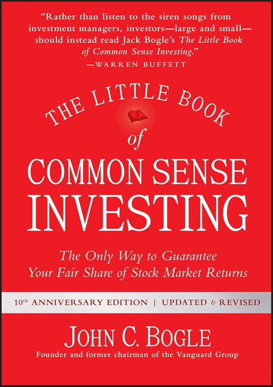 The Little Book of Common Sense Investing: The Only Way to Guarantee Your Fair Share of Stock Market Returns