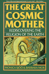 The Great Cosmic Mother: Rediscovering the Religion of the Earth – Reclaiming Matriarchal History, the Goddess, Feminist Spirituality, and Women's Power