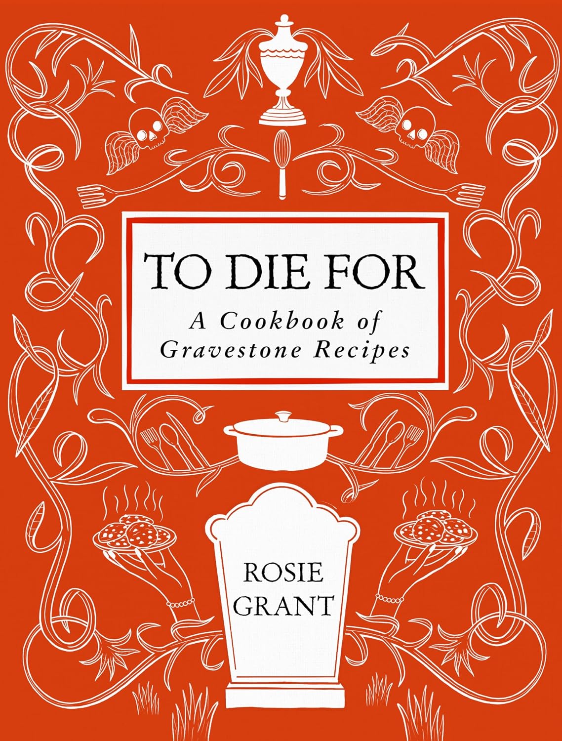 To Die For: A Cookbook of Gravestone Recipes