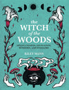 The Witch of The Woods: Spells, charms, divination, remedies, and folklore